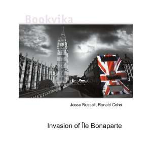    Invasion of Ã?le Bonaparte Ronald Cohn Jesse Russell Books