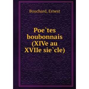   PoeÌ?tes boubonnais (XIVe au XVIIe sieÌ?cle) Ernest Bouchard Books