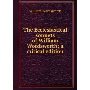 The Ecclesiastical sonnets of William Wordsworth; a critical edition 