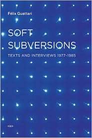 Soft Subversions Texts and Interviews, 1977 1985, (1584350733 