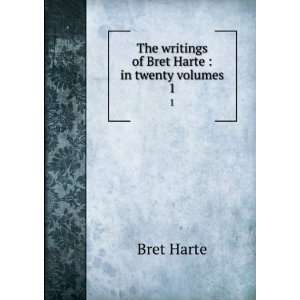   of Bret Harte  in twenty volumes. 1 Bret, 1836 1902 Harte Books