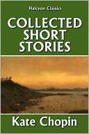 The Collected Short Stories of Kate Chopin 72 Short Stories