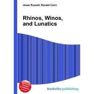  Rhinos, Winos, and Lunatics Ronald Cohn Jesse Russell 