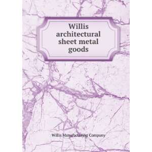 Willis architectural sheet metal goods Willis Manufacturing Company 