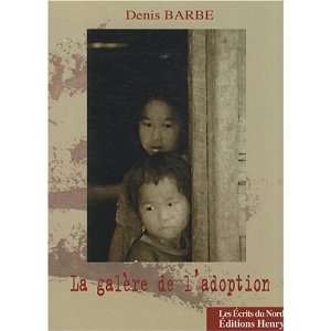 la galère de ladoption Denis Barbe 9782901245803  