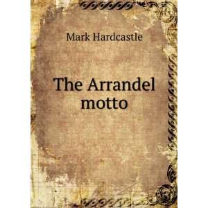  The Arrandel motto Mark Hardcastle Books