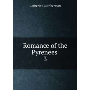  Romance of the Pyrenees . 3 Catherine Cuthbertson Books