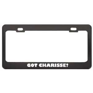 Got Charisse? Girl Name Black Metal License Plate Frame Holder Border 