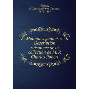   la collection de M. P. Charles Robert P. Charles (Pierre Charles