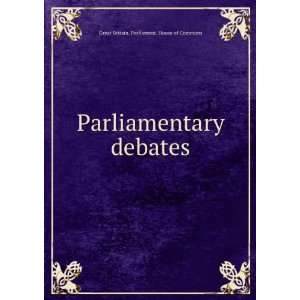   debates Great Britain. Parliament. House of Commons Books