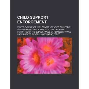  Child support enforcement states experience with private agencies 