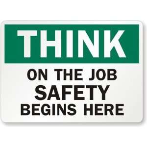  Think On The Job Safety Begins Here Aluminum Sign, 24 x 