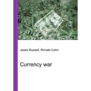  Currency war Ronald Cohn Jesse Russell Books