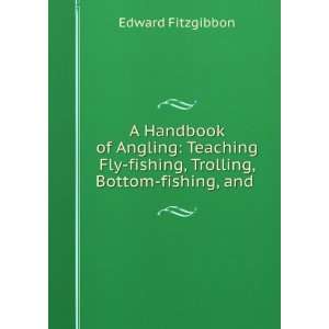   Fly fishing, Trolling, Bottom fishing, and . Edward Fitzgibbon Books