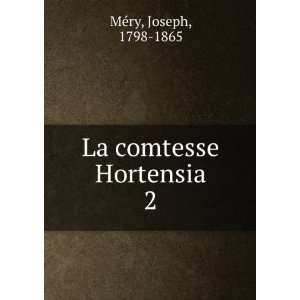  La comtesse Hortensia. 2 Joseph, 1798 1865 MÃ©ry Books