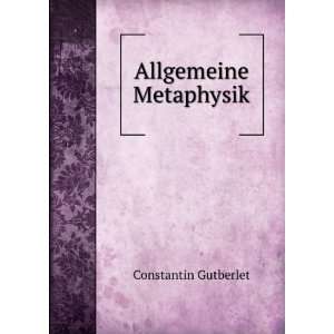  Allgemeine Metaphysik Constantin Gutberlet Books