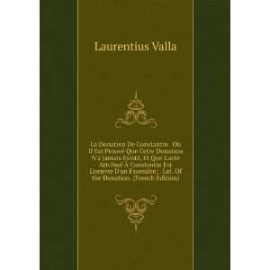   ; . Lat. Of the Donation. (French Edition) Laurentius Valla Books