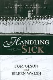 Handling the Sick The Women of St. Lukes and the Nature of Nursing 