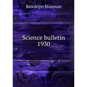  Science bulletin. 1930 Brooklyn Museum Books