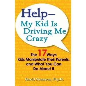  Help  My Kid is Driving Me Crazy The 17 Ways Kids 