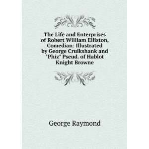   Cruikshank and Phiz Pseud. of Hablot Knight Browne. George Raymond