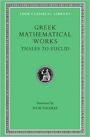 Greek Mathematical Works, Volume 1 From Thales to Euclid (Loeb 