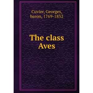 The class Aves Georges, baron, 1769 1832 Cuvier  Books