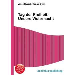   Tag der Freiheit Unsere Wehrmacht Ronald Cohn Jesse Russell Books