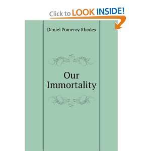 Our Immortality Daniel Pomeroy Rhodes  Books