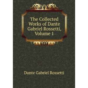   of Dante Gabriel Rossetti, Volume 1 Dante Gabriel Rossetti Books