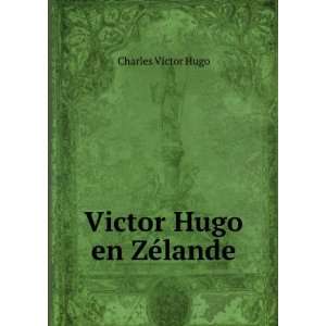  Victor Hugo en ZÃ©lande Charles Victor Hugo Books