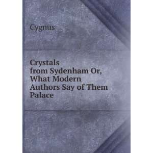   Sydenham Or, What Modern Authors Say of Them Palace Cygnus Books