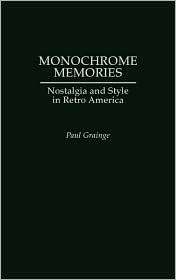 Monochrome Memories Nostalgia and Style in Retro America, (0275976181 