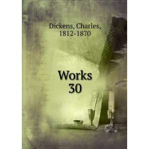  Works. 30 Charles, 1812 1870 Dickens Books