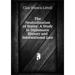   Diplomatic History and International Law Clair Francis Littell Books