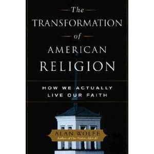  The Transformation Of American Religion Alan Wolfe Books