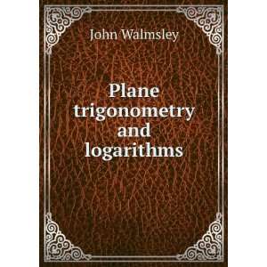  Plane trigonometry and logarithms John Walmsley Books