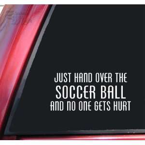 Just Hand Over The Soccer Ball And No One Gets Hurt White Vinyl Decal 