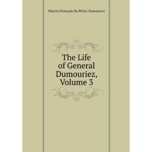   Dumouriez, Volume 3 Charles FranÃ§ois Du PÃ©rier Dumouriez Books
