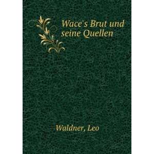  Waces Brut und seine Quellen Leo Waldner Books
