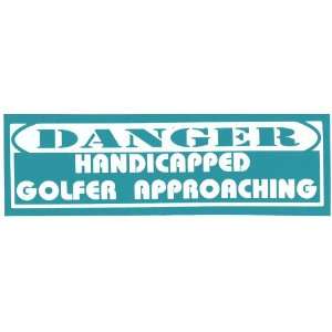  DANGER HANDICAPPED GOLFER APPROACHING bumper sticker 