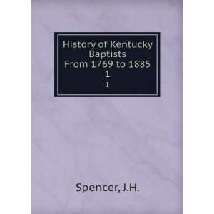   History of Kentucky Baptists From 1769 to 1885. 1 J.H. Spencer Books