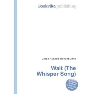  Wait (The Whisper Song) Ronald Cohn Jesse Russell Books