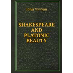  SHAKESPEARE AND PLATONIC BEAUTY JOHN VYVYAN Books