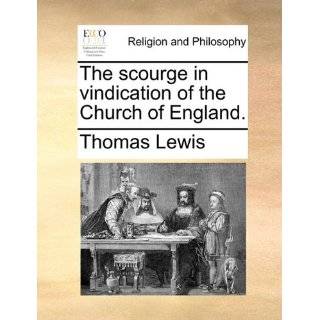 The scourge in vindication of the Church of England. by Thomas Lewis 