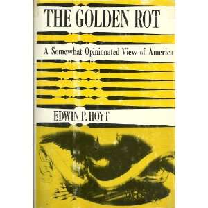   Golden Rot A Somewhat Opinonated View of America Edwin P. Hoyt Books