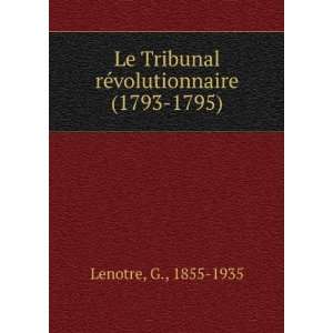  Le Tribunal rÃ©volutionnaire (1793 1795) G., 1855 1935 