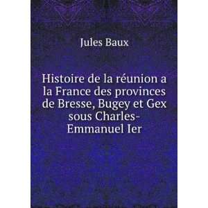  Bugey et Gex sous Charles Emmanuel Ier. Jules Baux  Books