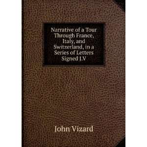   and Switzerland, in a Series of Letters Signed J.V John Vizard Books