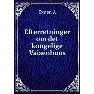  Efterretninger om det kongelige Vaisenhuus A Exner Books